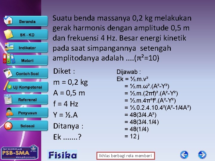 Suatu benda massanya 0, 2 kg melakukan gerak harmonis dengan amplitude 0, 5 m