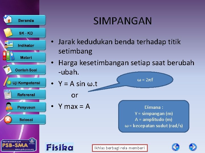 SIMPANGAN • Jarak kedudukan benda terhadap titik setimbang • Harga kesetimbangan setiap saat berubah