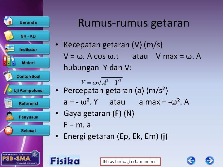 Rumus-rumus getaran • Kecepatan getaran (V) (m/s) V = ω. A cos ω. t