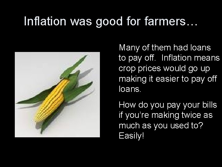 Inflation was good for farmers… Many of them had loans to pay off. Inflation