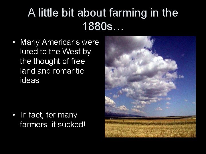 A little bit about farming in the 1880 s… • Many Americans were lured
