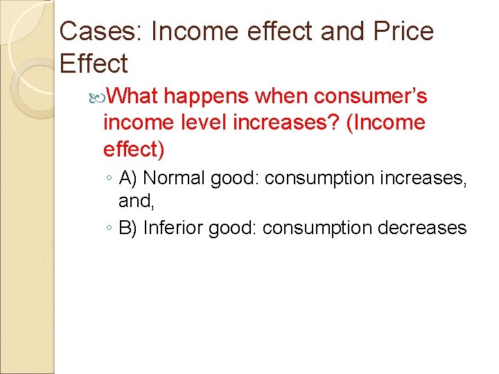 Cases: Income effect and Price Effect What happens when consumer’s income level increases? (Income Cases: Income effect and Price Effect What happens when consumer’s income level increases? (Income