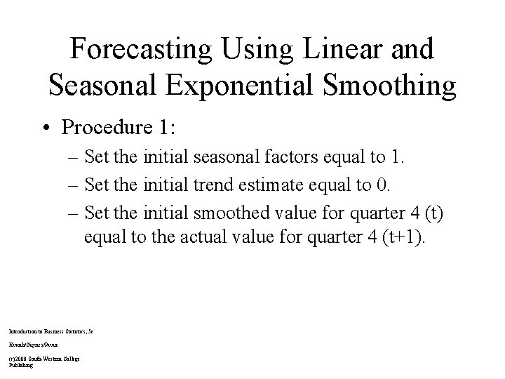 Forecasting Using Linear and Seasonal Exponential Smoothing • Procedure 1: – Set the initial