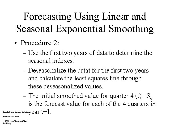 Forecasting Using Linear and Seasonal Exponential Smoothing • Procedure 2: – Use the first
