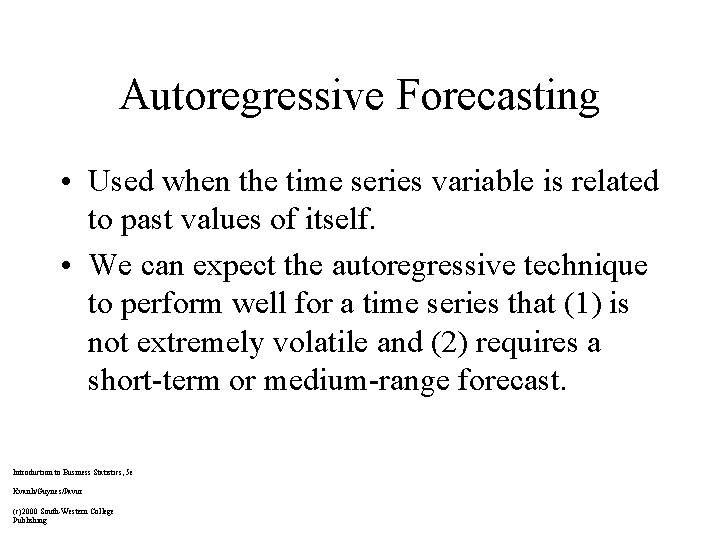 Autoregressive Forecasting • Used when the time series variable is related to past values