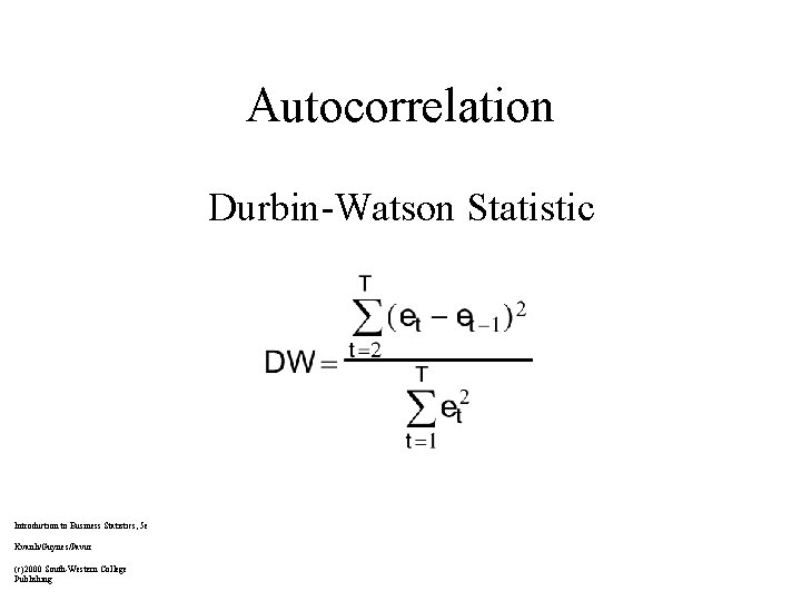Autocorrelation Durbin-Watson Statistic Introduction to Business Statistics, 5 e Kvanli/Guynes/Pavur (c)2000 South-Western College Publishing