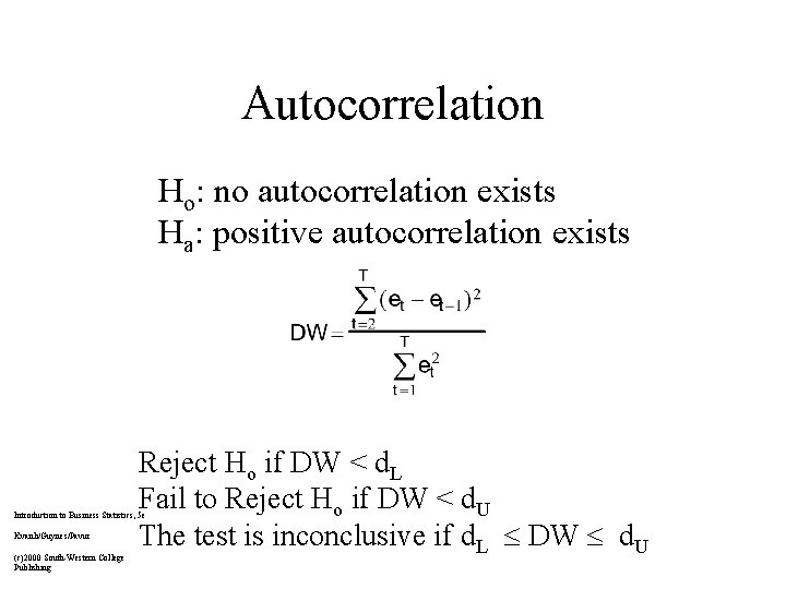 Autocorrelation Ho: no autocorrelation exists Ha: positive autocorrelation exists Reject Ho if DW <