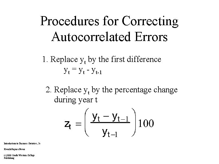 Procedures for Correcting Autocorrelated Errors 1. Replace yt by the first difference yt =