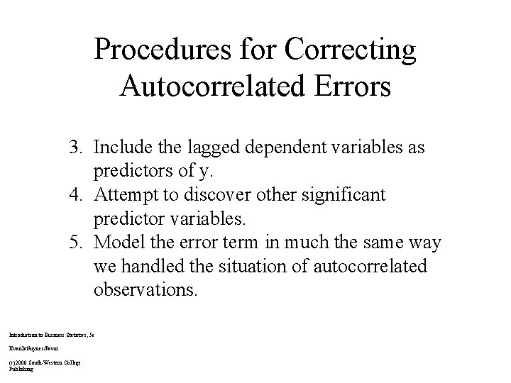 Procedures for Correcting Autocorrelated Errors 3. Include the lagged dependent variables as predictors of