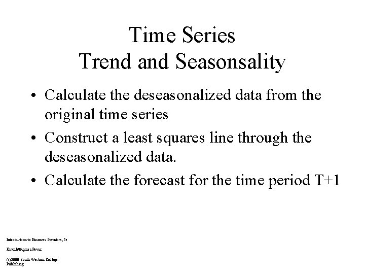 Time Series Trend and Seasonsality • Calculate the deseasonalized data from the original time