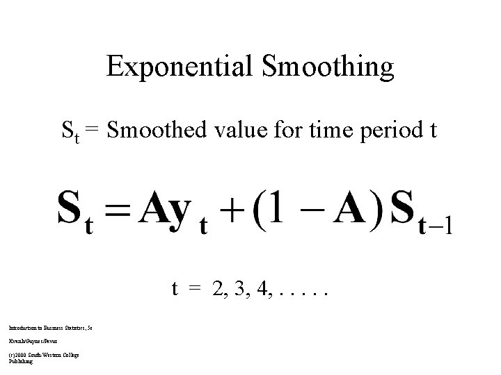 Exponential Smoothing St = Smoothed value for time period t t = 2, 3,