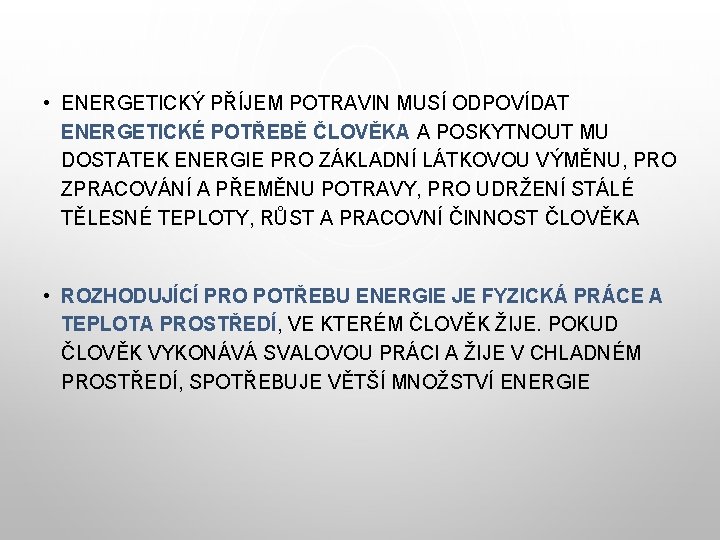  • ENERGETICKÝ PŘÍJEM POTRAVIN MUSÍ ODPOVÍDAT ENERGETICKÉ POTŘEBĚ ČLOVĚKA A POSKYTNOUT MU DOSTATEK