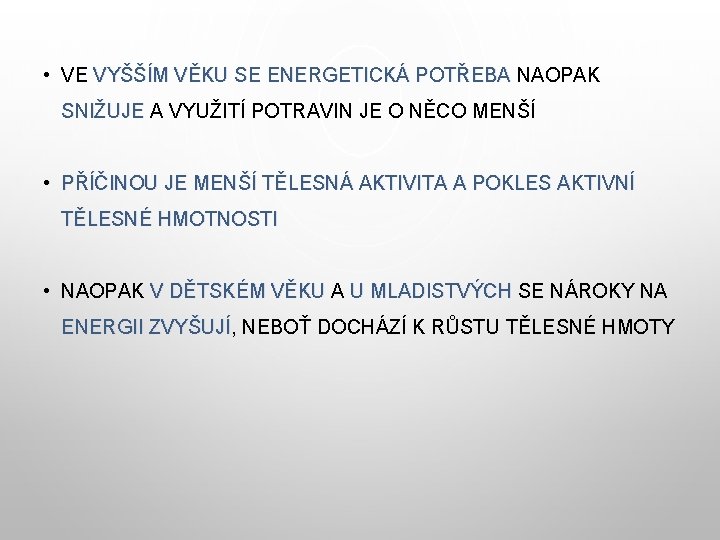  • VE VYŠŠÍM VĚKU SE ENERGETICKÁ POTŘEBA NAOPAK SNIŽUJE A VYUŽITÍ POTRAVIN JE