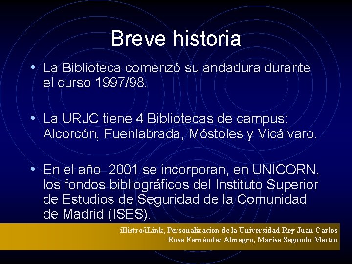 Breve historia • La Biblioteca comenzó su andadurante el curso 1997/98. • La URJC