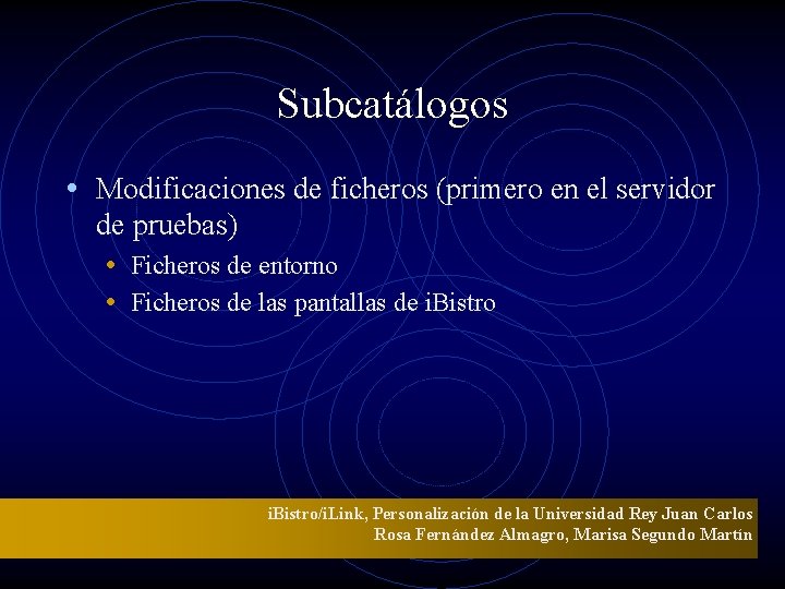 Subcatálogos • Modificaciones de ficheros (primero en el servidor de pruebas) • Ficheros de