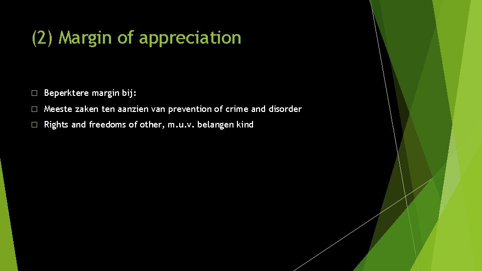 (2) Margin of appreciation � Beperktere margin bij: � Meeste zaken ten aanzien van