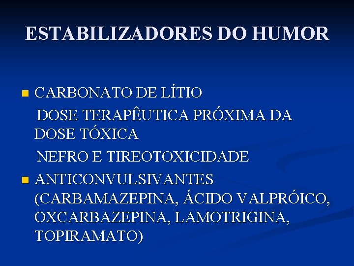 ESTABILIZADORES DO HUMOR CARBONATO DE LÍTIO DOSE TERAPÊUTICA PRÓXIMA DA DOSE TÓXICA NEFRO E