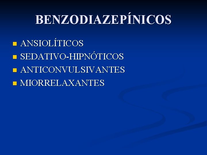 BENZODIAZEPÍNICOS ANSIOLÍTICOS n SEDATIVO-HIPNÓTICOS n ANTICONVULSIVANTES n MIORRELAXANTES n 