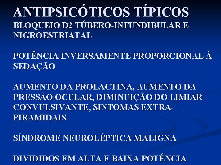 ANTIPSICÓTICOS TÍPICOS BLOQUEIO D 2 TÚBERO-INFUNDIBULAR E NIGROESTRIATAL POTÊNCIA INVERSAMENTE PROPORCIONAL À SEDAÇÃO AUMENTO