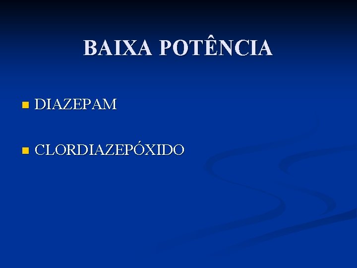 BAIXA POTÊNCIA n DIAZEPAM n CLORDIAZEPÓXIDO 