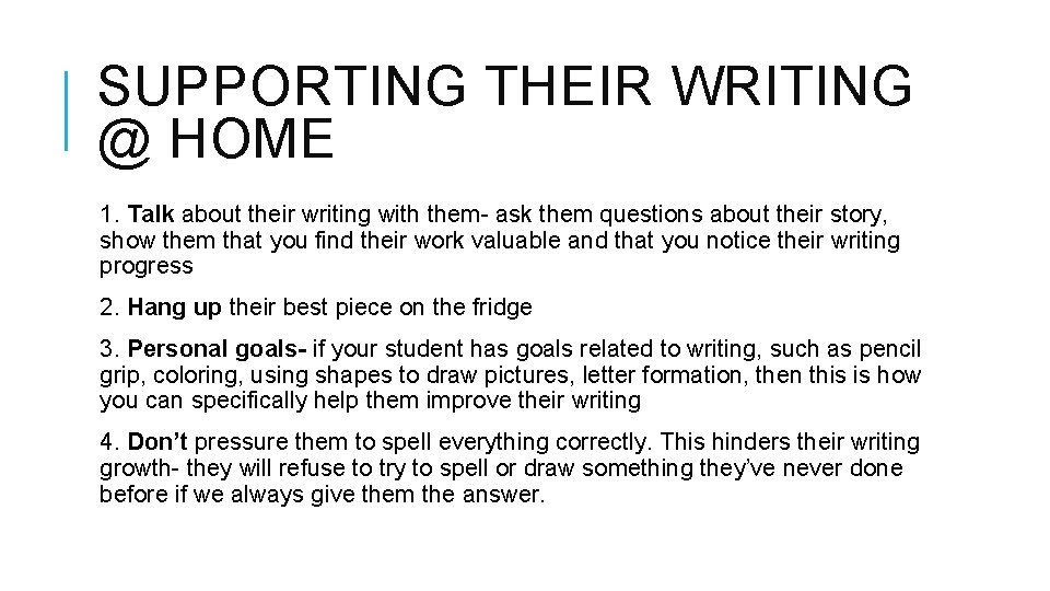 SUPPORTING THEIR WRITING @ HOME 1. Talk about their writing with them- ask them SUPPORTING THEIR WRITING @ HOME 1. Talk about their writing with them- ask them