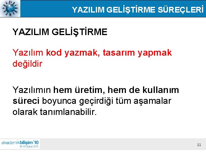 YAZILIM GELİŞTİRME SÜREÇLERİ YAZILIM GELİŞTİRME Yazılım kod yazmak, tasarım yapmak değildir Yazılımın hem üretim,