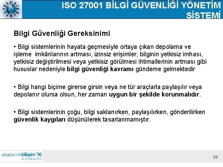 ISO 27001 BİLGİ GÜVENLİĞİ YÖNETİM SİSTEMİ Bilgi Güvenliği Gereksinimi • Bilgi sistemlerinin hayata geçmesiyle