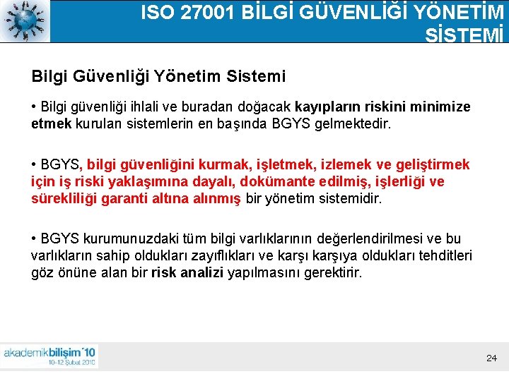 ISO 27001 BİLGİ GÜVENLİĞİ YÖNETİM SİSTEMİ Bilgi Güvenliği Yönetim Sistemi • Bilgi güvenliği ihlali