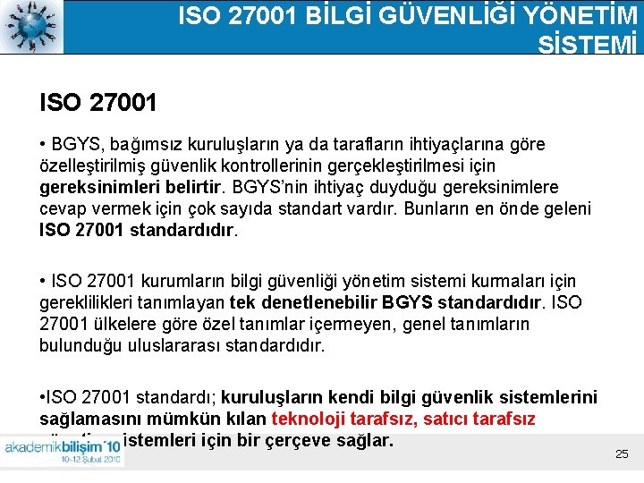 ISO 27001 BİLGİ GÜVENLİĞİ YÖNETİM SİSTEMİ ISO 27001 • BGYS, bağımsız kuruluşların ya da