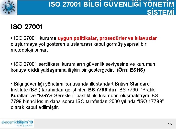 ISO 27001 BİLGİ GÜVENLİĞİ YÖNETİM SİSTEMİ ISO 27001 • ISO 27001, kuruma uygun politikalar,