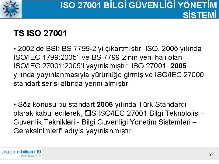 ISO 27001 BİLGİ GÜVENLİĞİ YÖNETİM SİSTEMİ TS ISO 27001 • 2002’de BSI; BS 7799