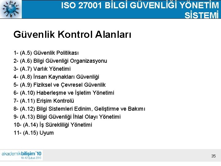 ISO 27001 BİLGİ GÜVENLİĞİ YÖNETİM SİSTEMİ Güvenlik Kontrol Alanları 1 - (A. 5) Güvenlik