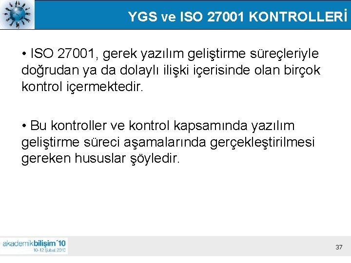 YGS ve ISO 27001 KONTROLLERİ • ISO 27001, gerek yazılım geliştirme süreçleriyle doğrudan ya