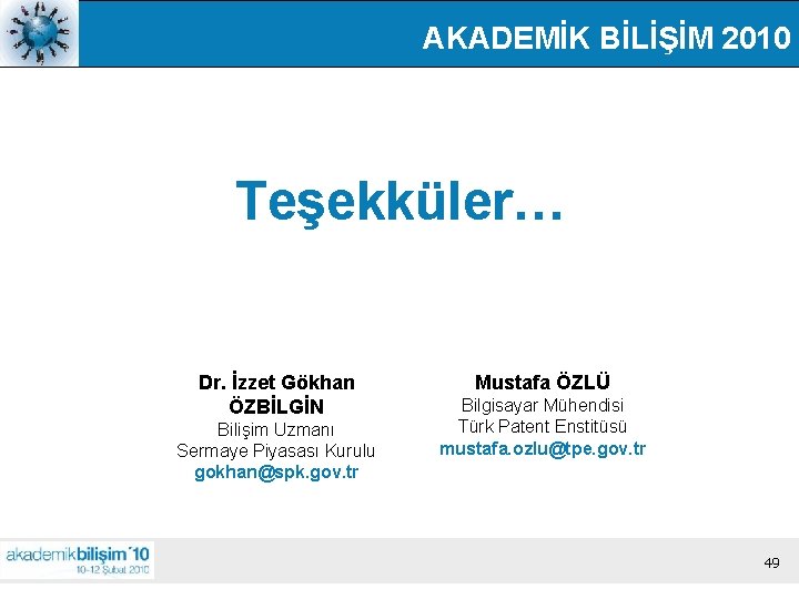 AKADEMİK BİLİŞİM 2010 Teşekküler… Dr. İzzet Gökhan ÖZBİLGİN Bilişim Uzmanı Sermaye Piyasası Kurulu gokhan@spk.