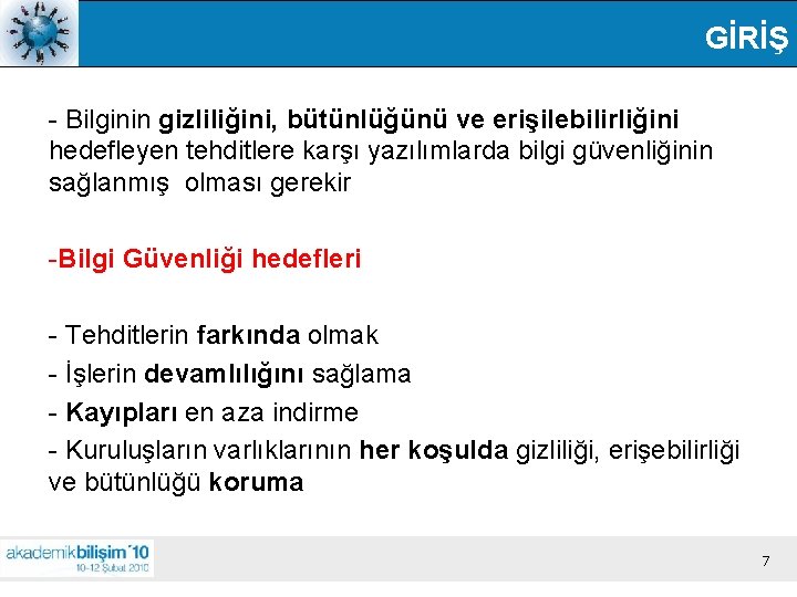 GİRİŞ - Bilginin gizliliğini, bütünlüğünü ve erişilebilirliğini hedefleyen tehditlere karşı yazılımlarda bilgi güvenliğinin sağlanmış