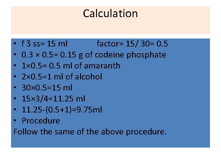 Calculation • f Ʒ ss= 15 ml factor= 15/ 30= 0. 5 • 0.