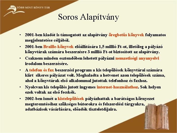 Soros Alapítvány • 2001 -ben kiadót is támogatott az alapítvány öregbetűs könyvek folyamatos megjelentetése