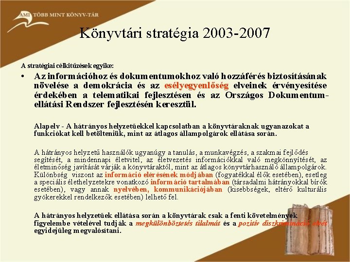 Könyvtári stratégia 2003 -2007 A stratégiai célkitűzések egyike: • Az információhoz és dokumentumokhoz való