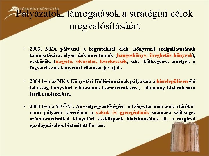 Pályázatok, támogatások a stratégiai célok megvalósításáért • 2003. NKA pályázat a fogyatékkal élők könyvtári