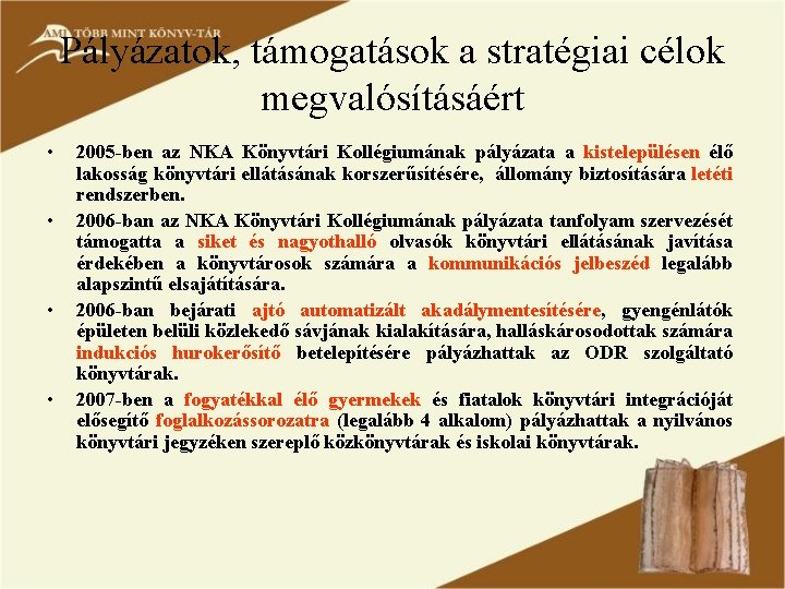 Pályázatok, támogatások a stratégiai célok megvalósításáért • • 2005 -ben az NKA Könyvtári Kollégiumának