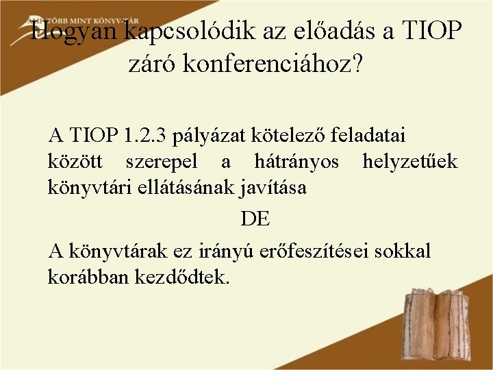 Hogyan kapcsolódik az előadás a TIOP záró konferenciához? A TIOP 1. 2. 3 pályázat