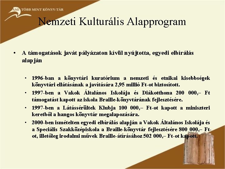 Nemzeti Kulturális Alapprogram • A támogatások javát pályázaton kívül nyújtotta, egyedi elbírálás alapján •