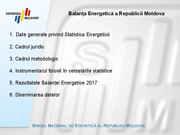 Balanța Energetică a Republicii Moldova 1. Date generale privind Statistica Energeticii 2. Cadrul juridic