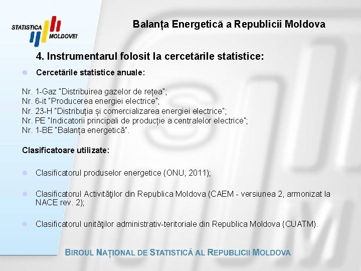 Balanța Energetică a Republicii Moldova 4. Instrumentarul folosit la cercetările statistice: l Cercetările statistice