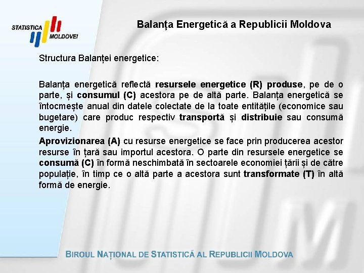 Balanța Energetică a Republicii Moldova Structura Balanței energetice: Balanța energetică reflectă resursele energetice (R)