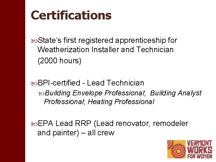 Certifications State’s first registered apprenticeship for Weatherization Installer and Technician (2000 hours) BPI-certified -