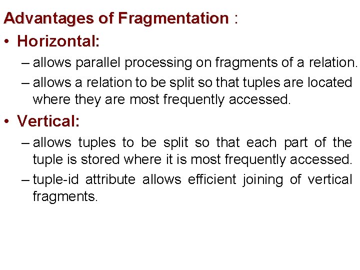 Advantages of Fragmentation : • Horizontal: – allows parallel processing on fragments of a