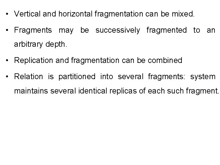  • Vertical and horizontal fragmentation can be mixed. • Fragments may be successively