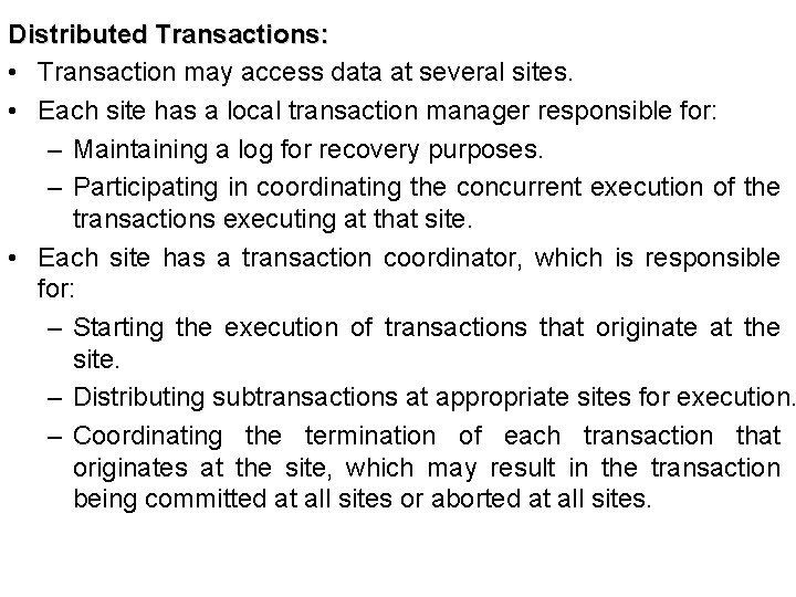 Distributed Transactions: • Transaction may access data at several sites. • Each site has