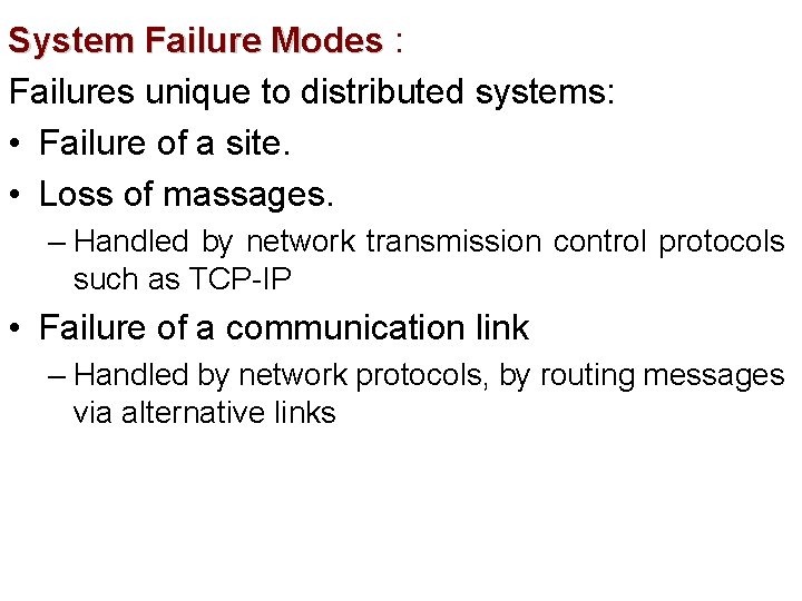 System Failure Modes : Failures unique to distributed systems: • Failure of a site.